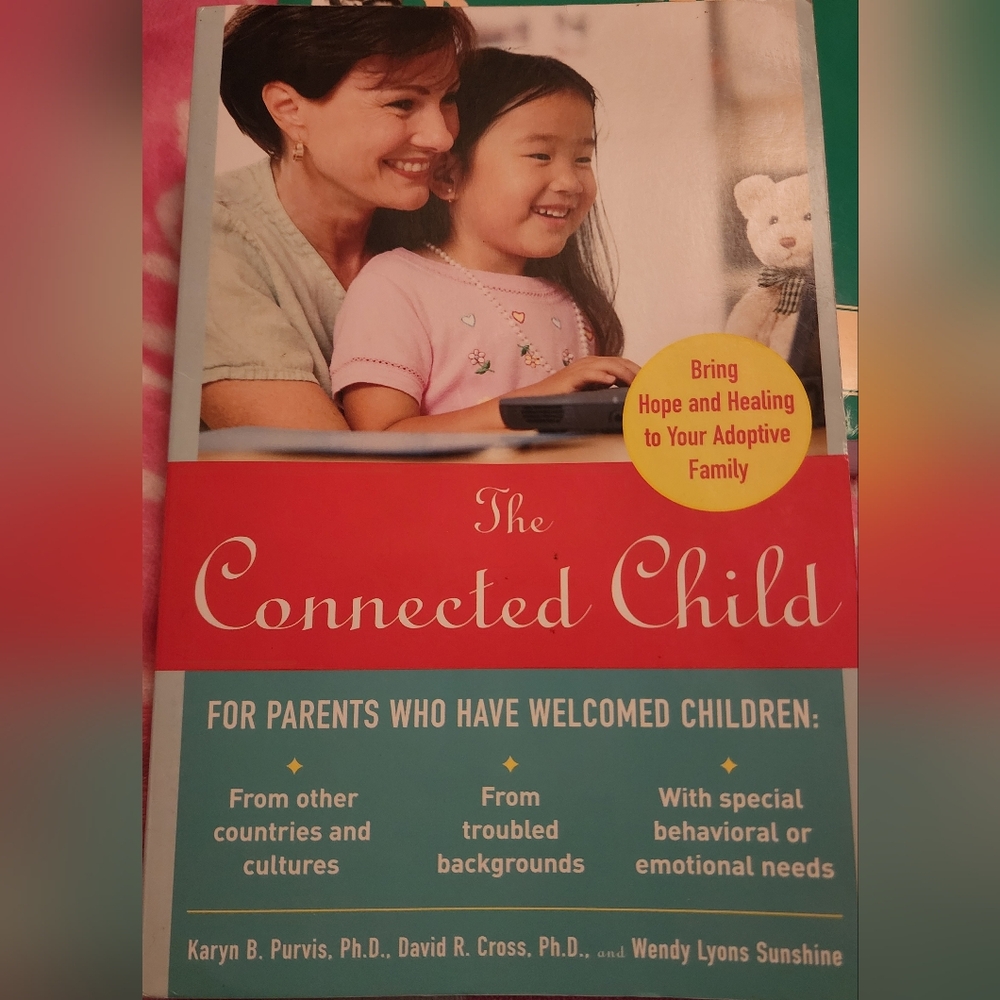 The Connected Child: Bring Hope and Healing to Your Adoptive Family